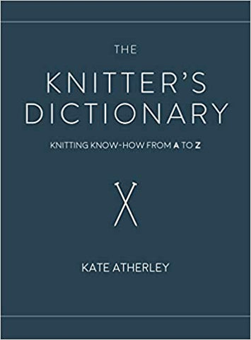 The Knitter's Dictionary: Knitting Know-How from A to Z