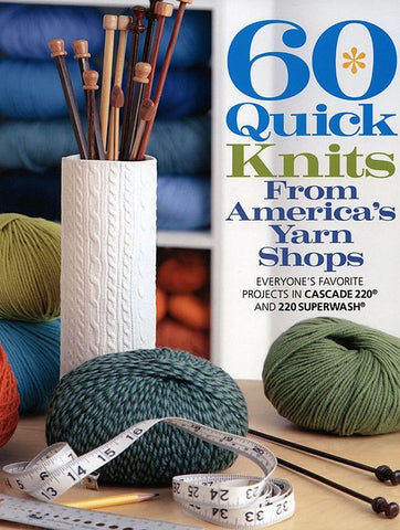 60 Quick Knits from America's Yarn Shops